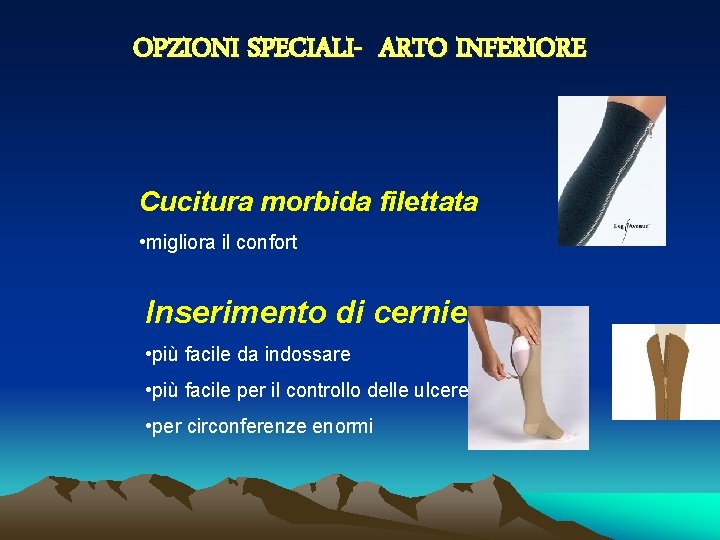 OPZIONI SPECIALI- ARTO INFERIORE Cucitura morbida filettata • migliora il confort Inserimento di cerniera