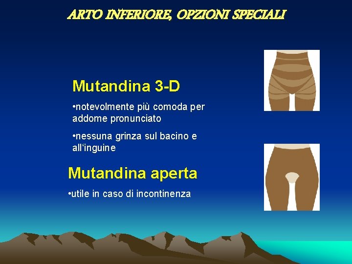 ARTO INFERIORE, OPZIONI SPECIALI Mutandina 3 -D • notevolmente più comoda per addome pronunciato