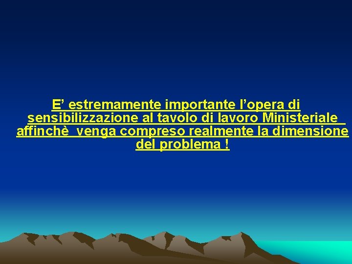 E’ estremamente importante l’opera di sensibilizzazione al tavolo di lavoro Ministeriale affinchè venga compreso