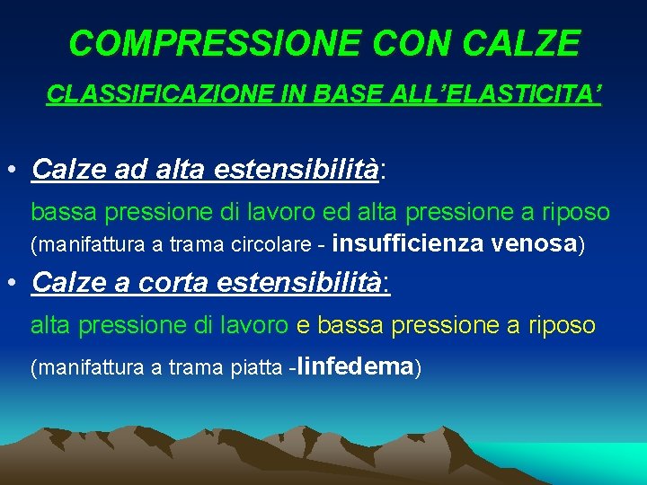 COMPRESSIONE CON CALZE CLASSIFICAZIONE IN BASE ALL’ELASTICITA’ • Calze ad alta estensibilità: bassa pressione