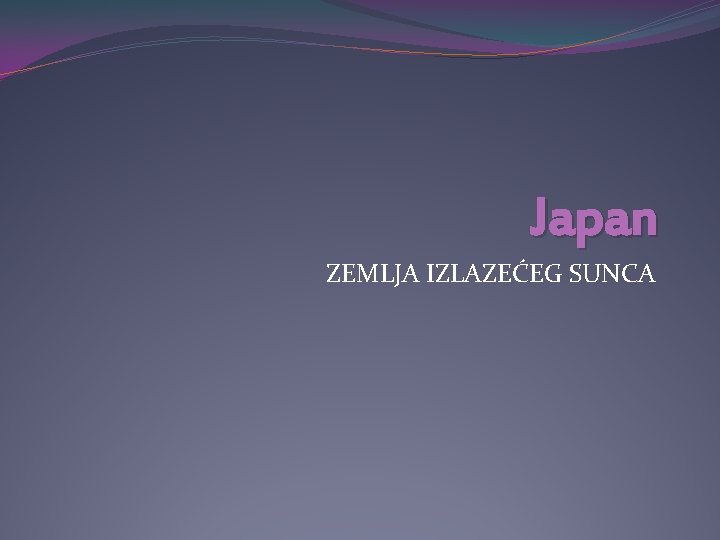 Japan ZEMLJA IZLAZEĆEG SUNCA 