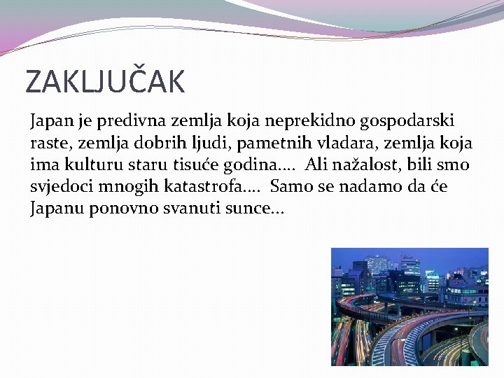 ZAKLJUČAK Japan je predivna zemlja koja neprekidno gospodarski raste, zemlja dobrih ljudi, pametnih vladara,