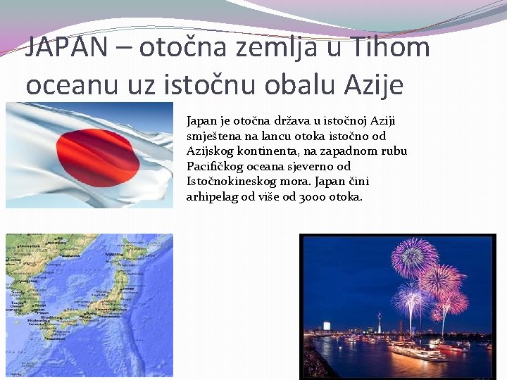 JAPAN – otočna zemlja u Tihom oceanu uz istočnu obalu Azije Japan je otočna