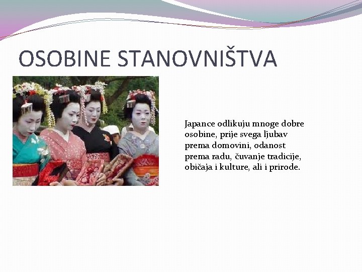 OSOBINE STANOVNIŠTVA Japance odlikuju mnoge dobre osobine, prije svega ljubav prema domovini, odanost prema