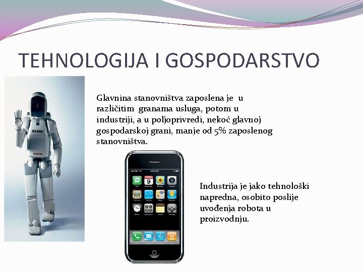 TEHNOLOGIJA I GOSPODARSTVO Glavnina stanovništva zaposlena je u različitim granama usluga, potom u industriji,