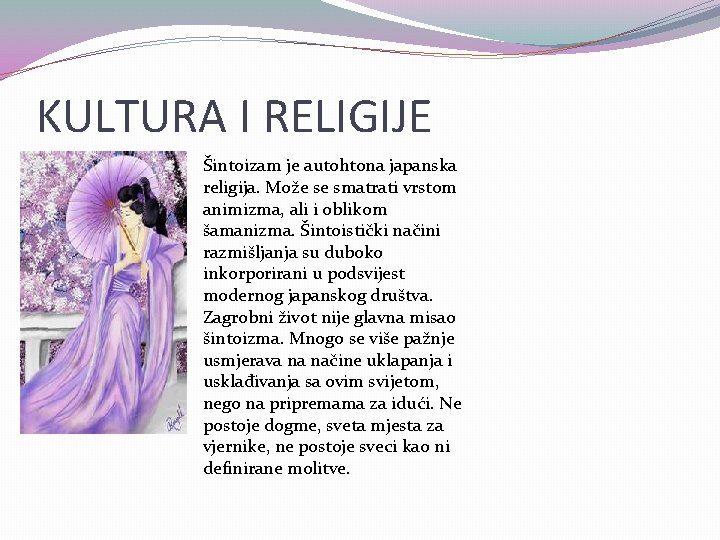 KULTURA I RELIGIJE Šintoizam je autohtona japanska religija. Može se smatrati vrstom animizma, ali