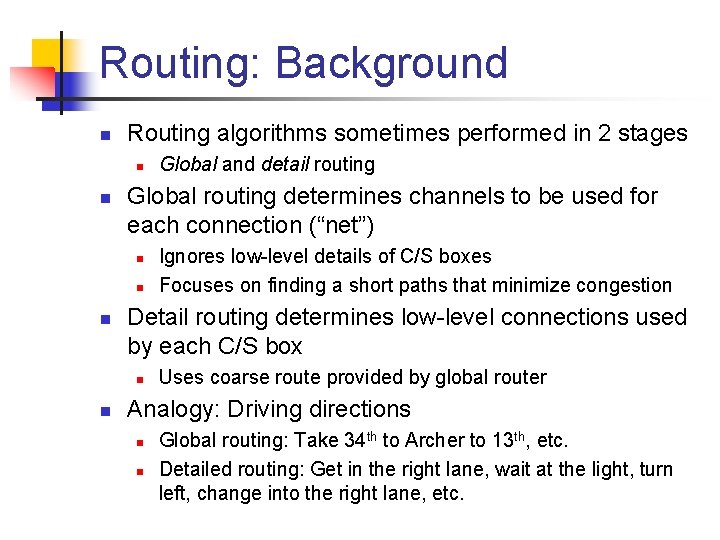 Routing: Background n Routing algorithms sometimes performed in 2 stages n n Global routing