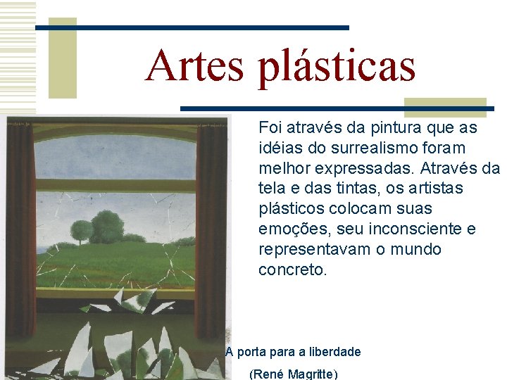 Artes plásticas Foi através da pintura que as idéias do surrealismo foram melhor expressadas.