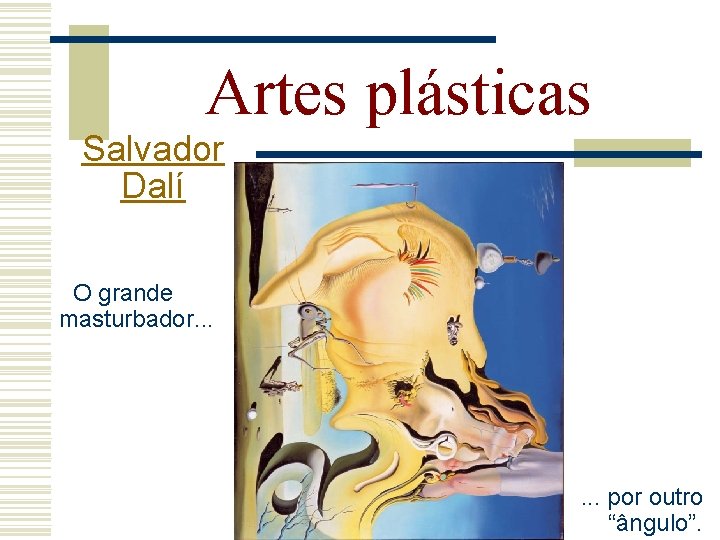 Artes plásticas Salvador Dalí O grande masturbador. . . . por outro “ângulo”. 