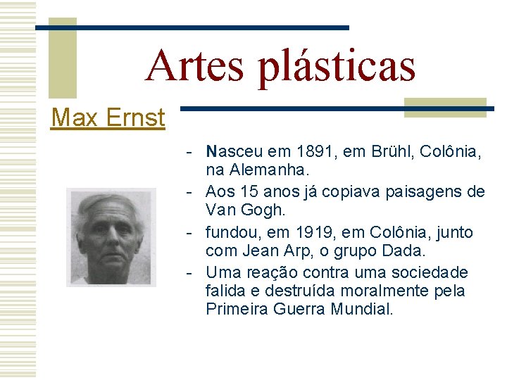 Artes plásticas Max Ernst - Nasceu em 1891, em Brühl, Colônia, na Alemanha. -
