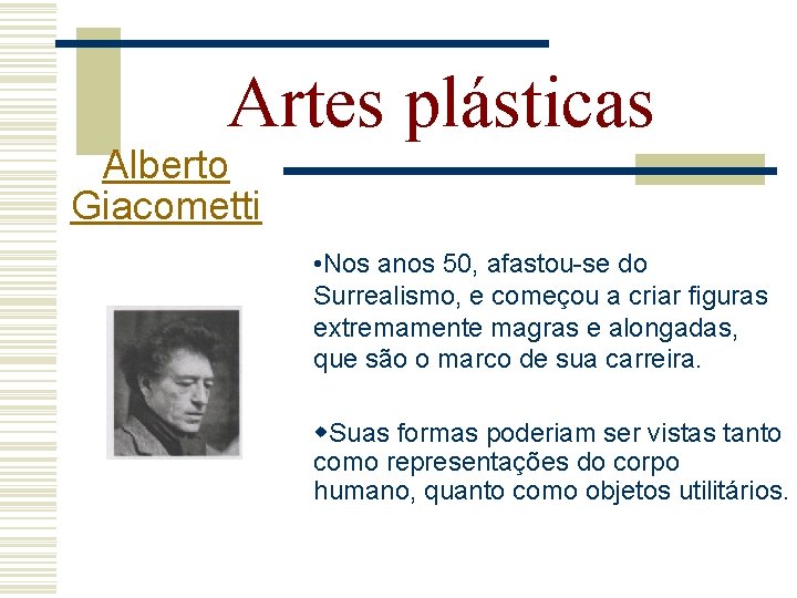 Artes plásticas Alberto Giacometti • Nos anos 50, afastou-se do Surrealismo, e começou a