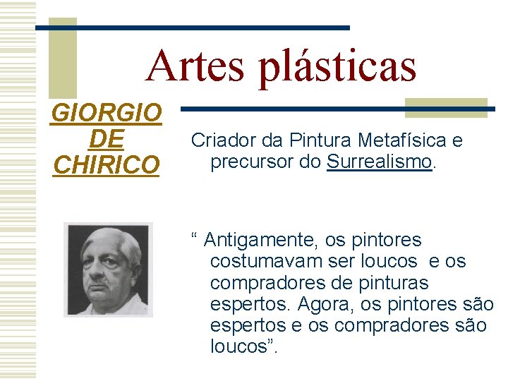 Artes plásticas GIORGIO DE CHIRICO Criador da Pintura Metafísica e precursor do Surrealismo. “