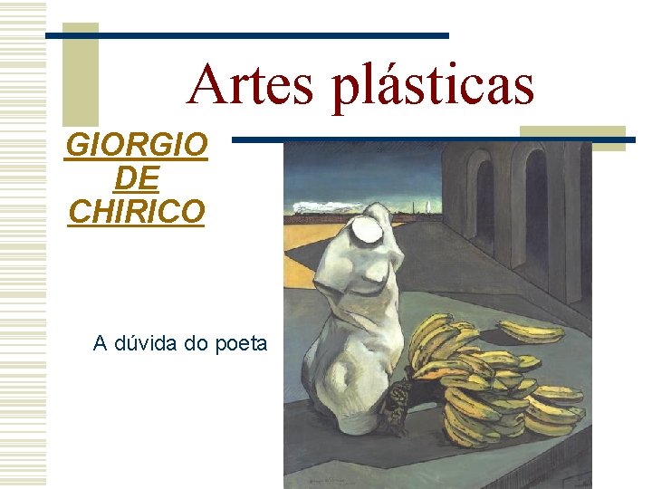Artes plásticas GIORGIO DE CHIRICO A dúvida do poeta 