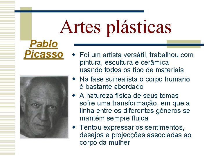 Artes plásticas Pablo Picasso w Foi um artista versátil, trabalhou com pintura, escultura e