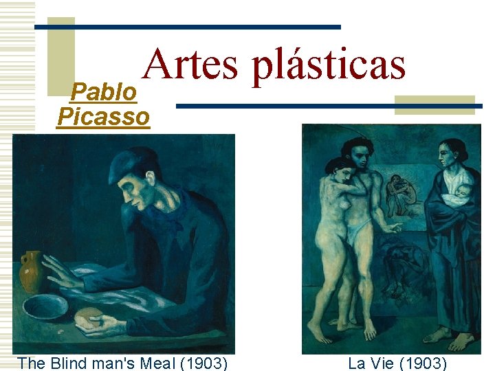 Artes plásticas Pablo Picasso The Blind man's Meal (1903) La Vie (1903) 