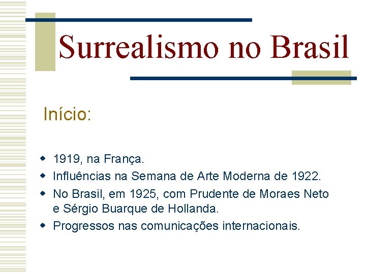 Surrealismo no Brasil Início: w 1919, na França. w Influências na Semana de Arte