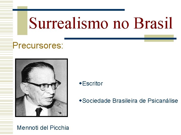 Surrealismo no Brasil Precursores: w. Escritor w. Sociedade Brasileira de Psicanálise Mennoti del Picchia