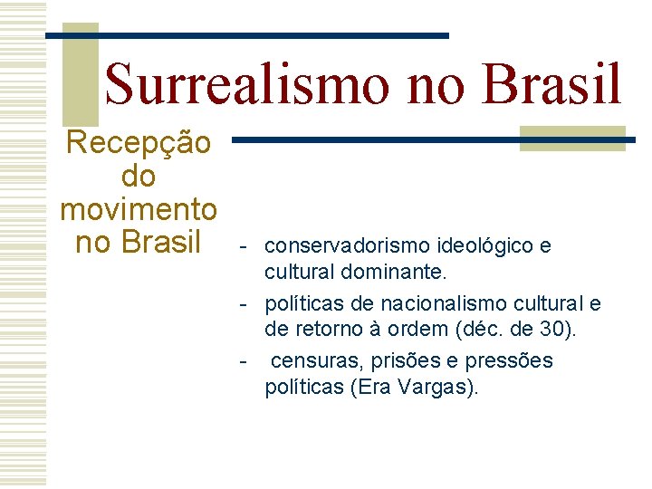 Surrealismo no Brasil Recepção do movimento no Brasil - conservadorismo ideológico e cultural dominante.