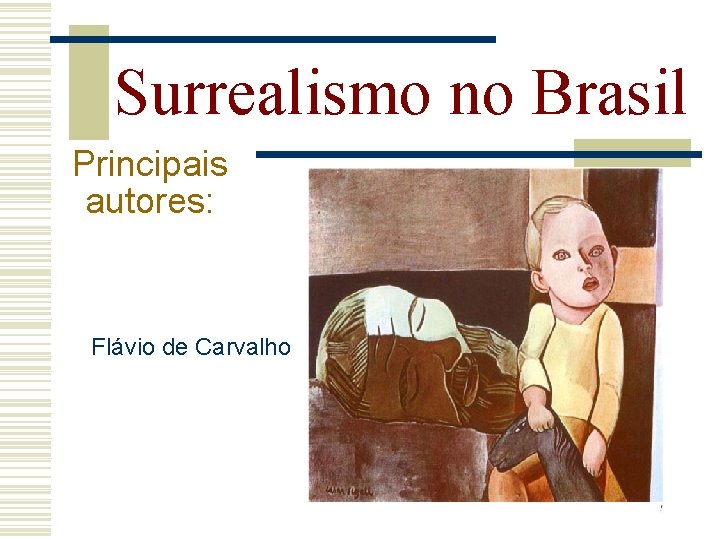 Surrealismo no Brasil Principais autores: Flávio de Carvalho 