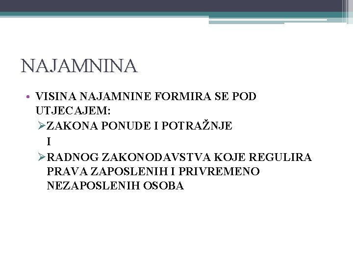 NAJAMNINA • VISINA NAJAMNINE FORMIRA SE POD UTJECAJEM: ØZAKONA PONUDE I POTRAŽNJE I ØRADNOG