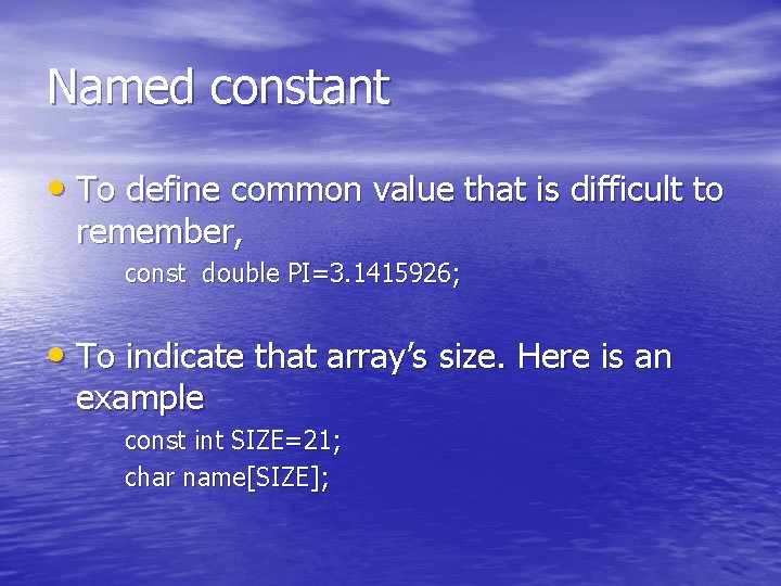 Named constant • To define common value that is difficult to remember, const double