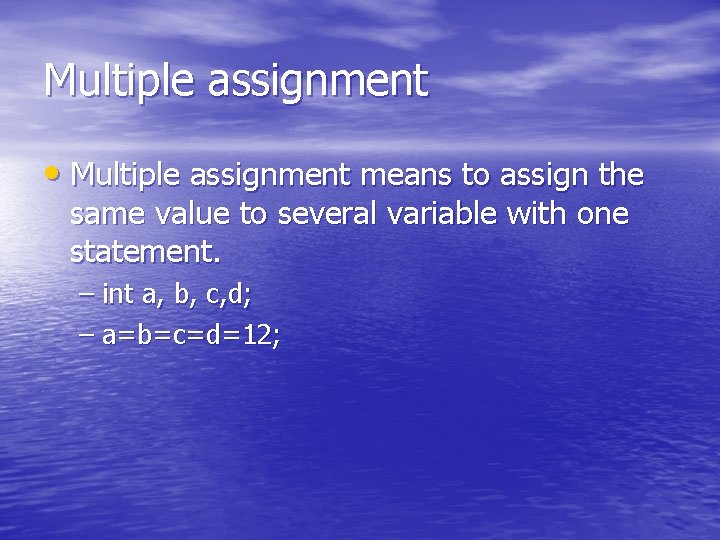 Multiple assignment • Multiple assignment means to assign the same value to several variable