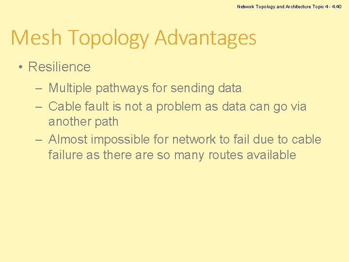 Network Topology and Architecture Topic 4 - 4. 40 Mesh Topology Advantages • Resilience
