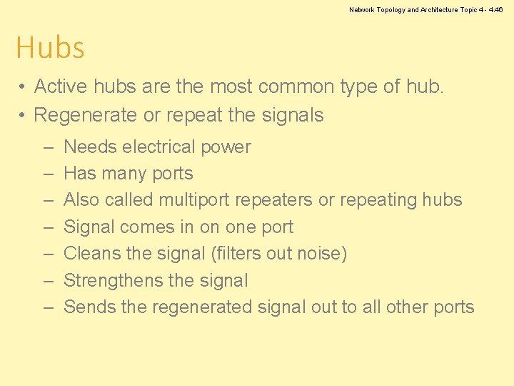 Network Topology and Architecture Topic 4 - 4. 46 Hubs • Active hubs are