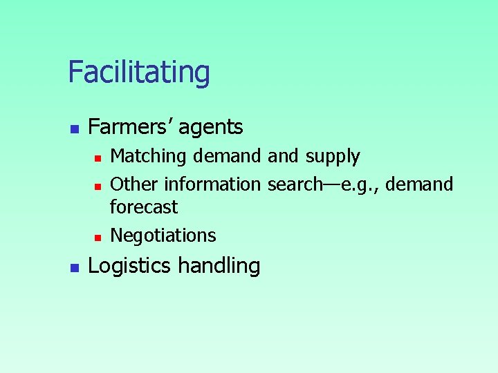 Facilitating n Farmers’ agents n n Matching demand supply Other information search—e. g. , Facilitating n Farmers’ agents n n Matching demand supply Other information search—e. g. ,