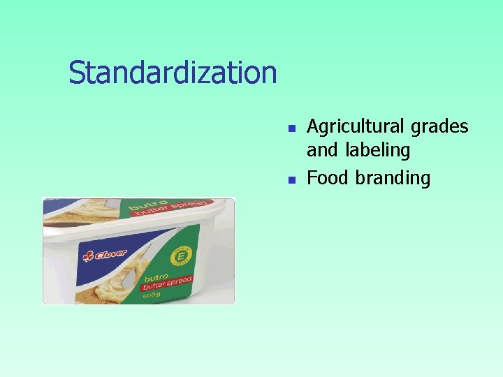 Standardization n n Agricultural grades and labeling Food branding 