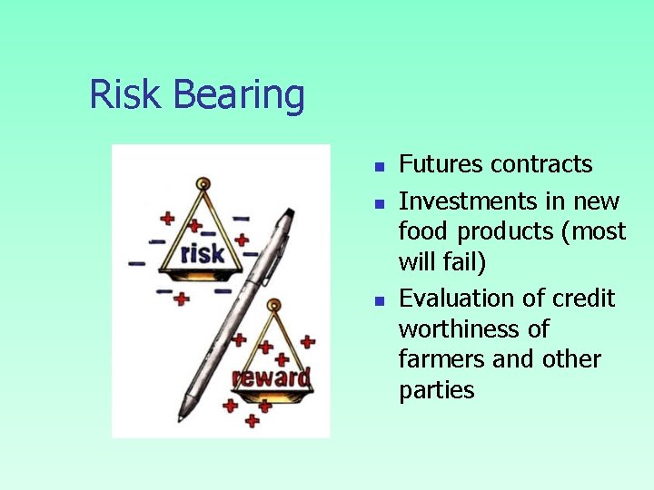 Risk Bearing n n n Futures contracts Investments in new food products (most will