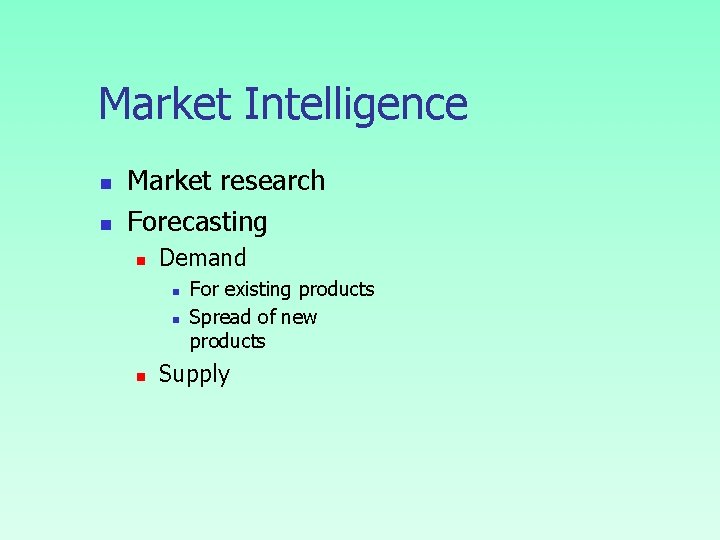 Market Intelligence n n Market research Forecasting n Demand n n n For existing