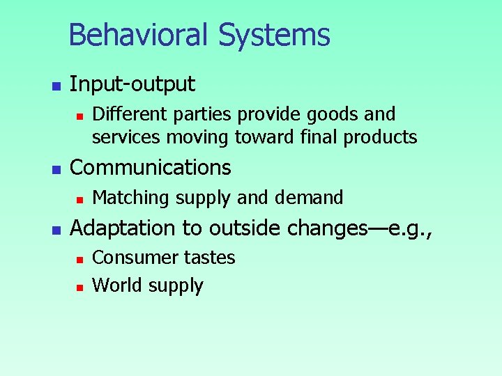 Behavioral Systems n Input-output n n Communications n n Different parties provide goods and