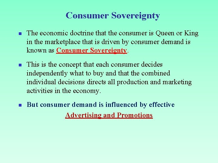 Consumer Sovereignty n n n The economic doctrine that the consumer is Queen or