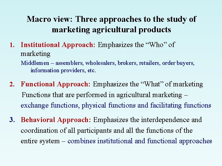 Macro view: Three approaches to the study of marketing agricultural products 1. Institutional Approach: Macro view: Three approaches to the study of marketing agricultural products 1. Institutional Approach: