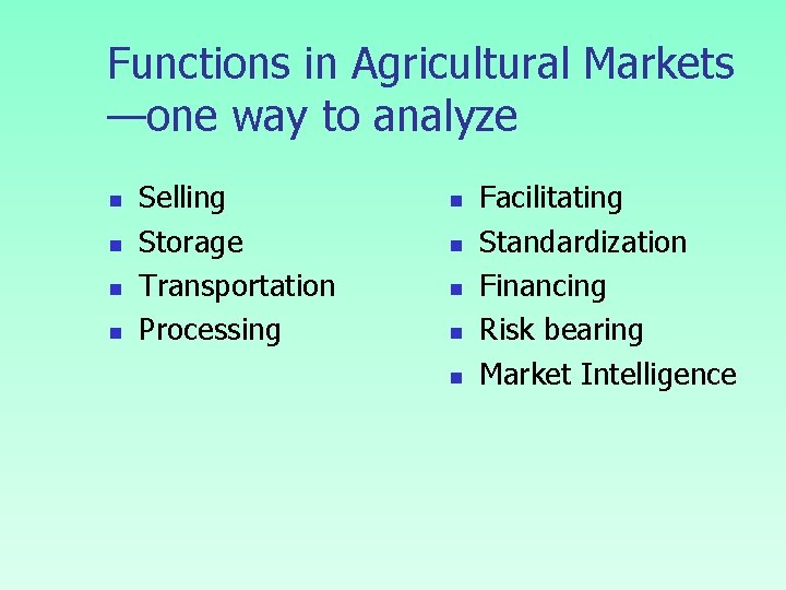 Functions in Agricultural Markets —one way to analyze n n Selling Storage Transportation Processing Functions in Agricultural Markets —one way to analyze n n Selling Storage Transportation Processing