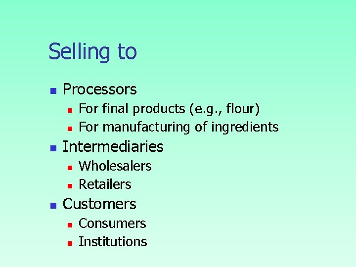 Selling to n Processors n n n Intermediaries n n n For final products