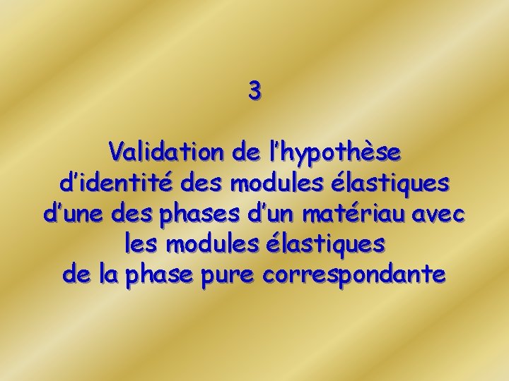 3 Validation de l’hypothèse d’identité des modules élastiques d’une des phases d’un matériau avec