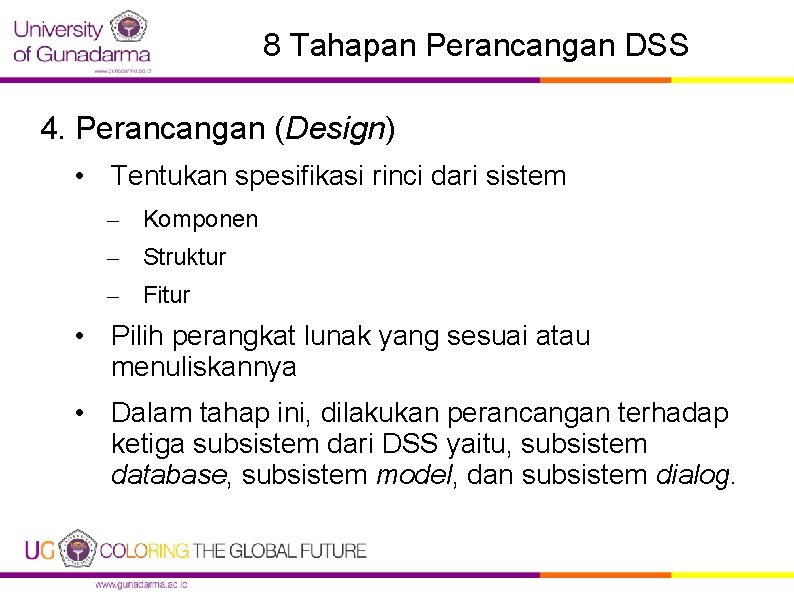 8 Tahapan Perancangan DSS 4. Perancangan (Design) • Tentukan spesifikasi rinci dari sistem –