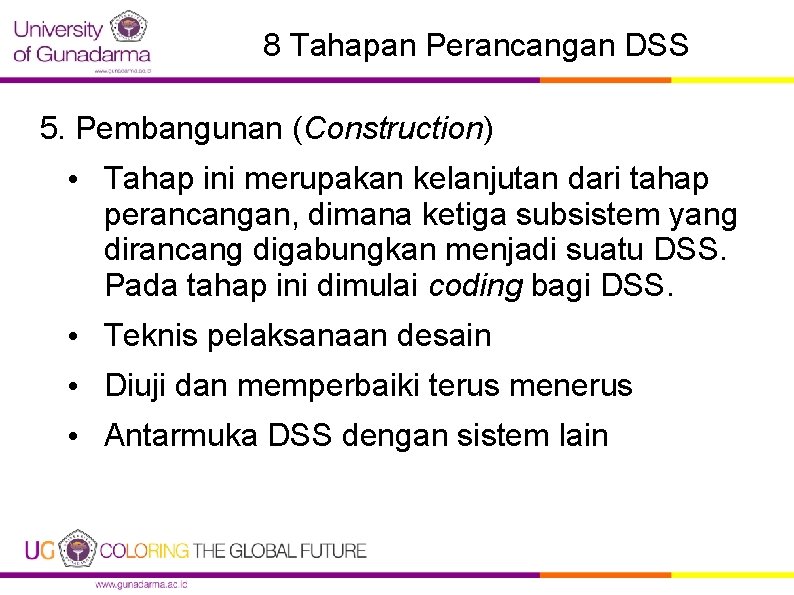 8 Tahapan Perancangan DSS 5. Pembangunan (Construction) • Tahap ini merupakan kelanjutan dari tahap