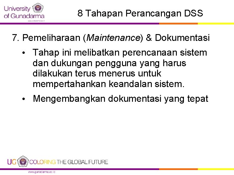 8 Tahapan Perancangan DSS 7. Pemeliharaan (Maintenance) & Dokumentasi • Tahap ini melibatkan perencanaan