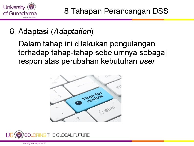 8 Tahapan Perancangan DSS 8. Adaptasi (Adaptation) Dalam tahap ini dilakukan pengulangan terhadap tahap-tahap