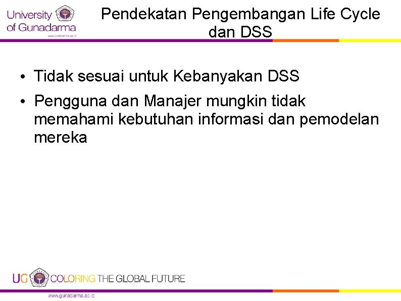 Pendekatan Pengembangan Life Cycle dan DSS • Tidak sesuai untuk Kebanyakan DSS • Pengguna