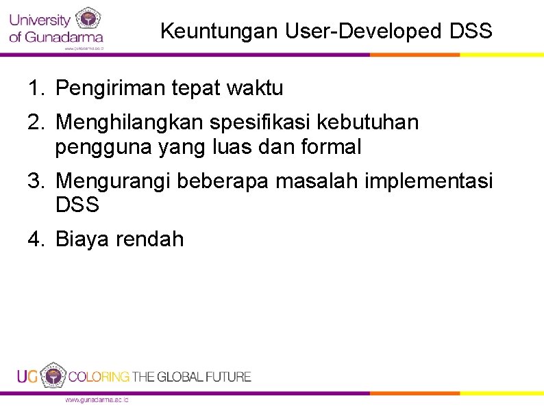 Keuntungan User-Developed DSS 1. Pengiriman tepat waktu 2. Menghilangkan spesifikasi kebutuhan pengguna yang luas