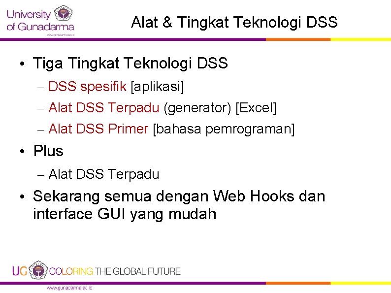 Alat & Tingkat Teknologi DSS • Tiga Tingkat Teknologi DSS – DSS spesifik [aplikasi]