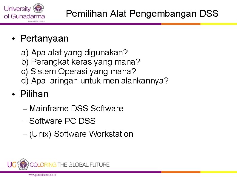 Pemilihan Alat Pengembangan DSS • Pertanyaan a) Apa alat yang digunakan? b) Perangkat keras