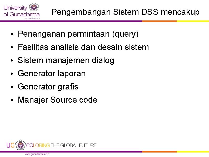 Pengembangan Sistem DSS mencakup • Penanganan permintaan (query) • Fasilitas analisis dan desain sistem