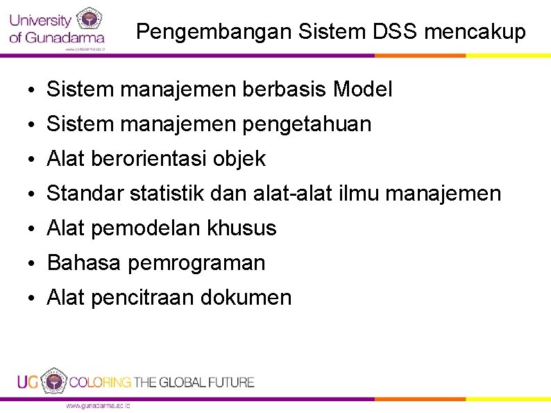 Pengembangan Sistem DSS mencakup • Sistem manajemen berbasis Model • Sistem manajemen pengetahuan •