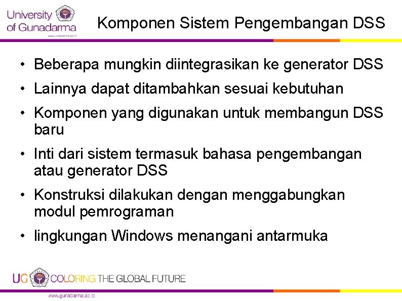 Komponen Sistem Pengembangan DSS • Beberapa mungkin diintegrasikan ke generator DSS • Lainnya dapat