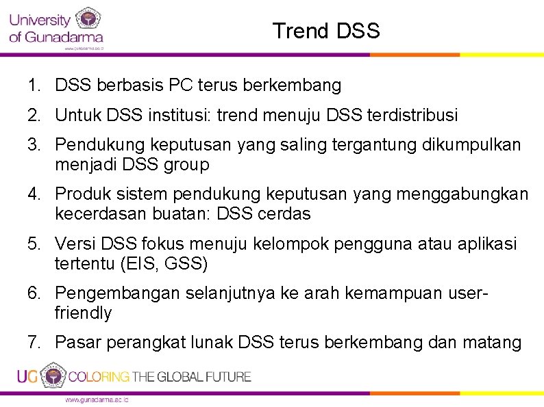 Trend DSS 1. DSS berbasis PC terus berkembang 2. Untuk DSS institusi: trend menuju